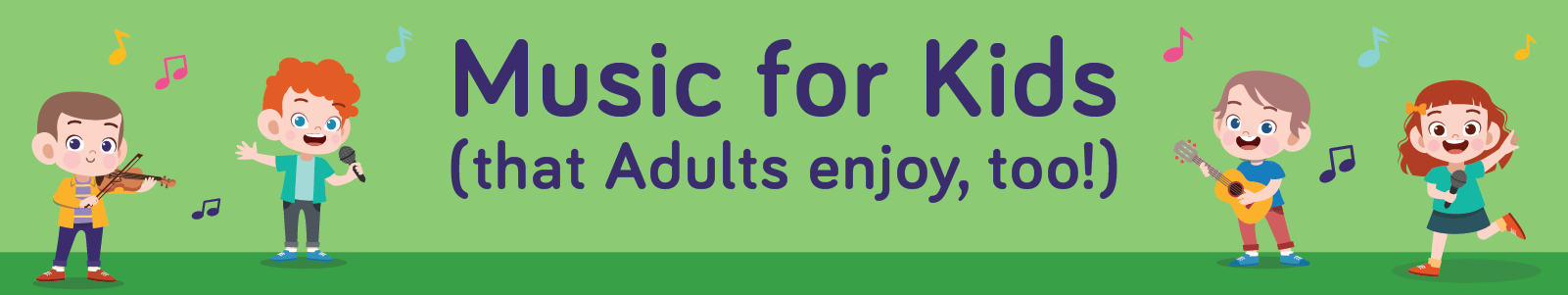 Music for Kids graphic banner; "that adults enjoy, too!"