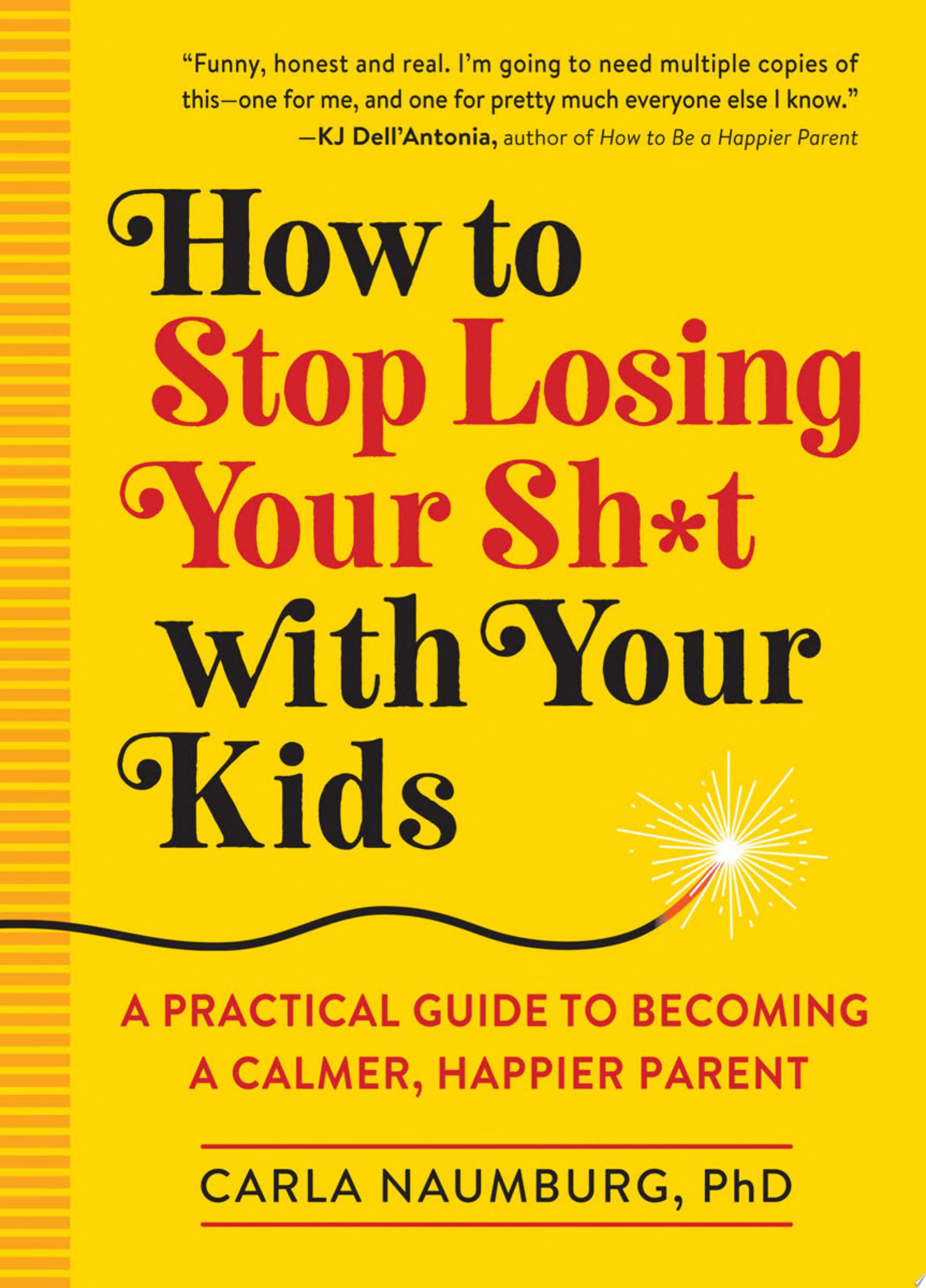 Image for "How to Stop Losing Your Sh*t with Your Kids"