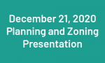 December  21, 2020 Planning and Zoning Presentation