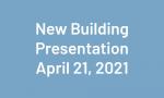 White Text on Blue Background, Text reads New building presentation April 21, 2021