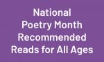 National Poetry Month Recommended Reads for All Ages
