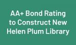 Text Reads AA+ Bond Rating to Construct New Helen Plum Library on teal background
