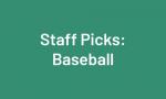 Teal with white text reading Staff Picks: Baseball