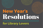 Text that says New Year's Resolutions for Library Lovers